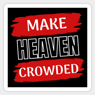 Make Heaven Crowded | Christian Magnet